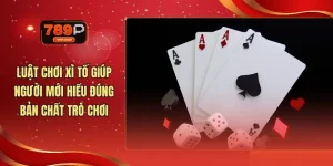 Luật Chơi Xì Tố Giúp Người Mới Hiểu Đúng Bản Chất Trò Chơi